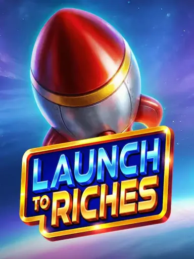 Launch to Riches